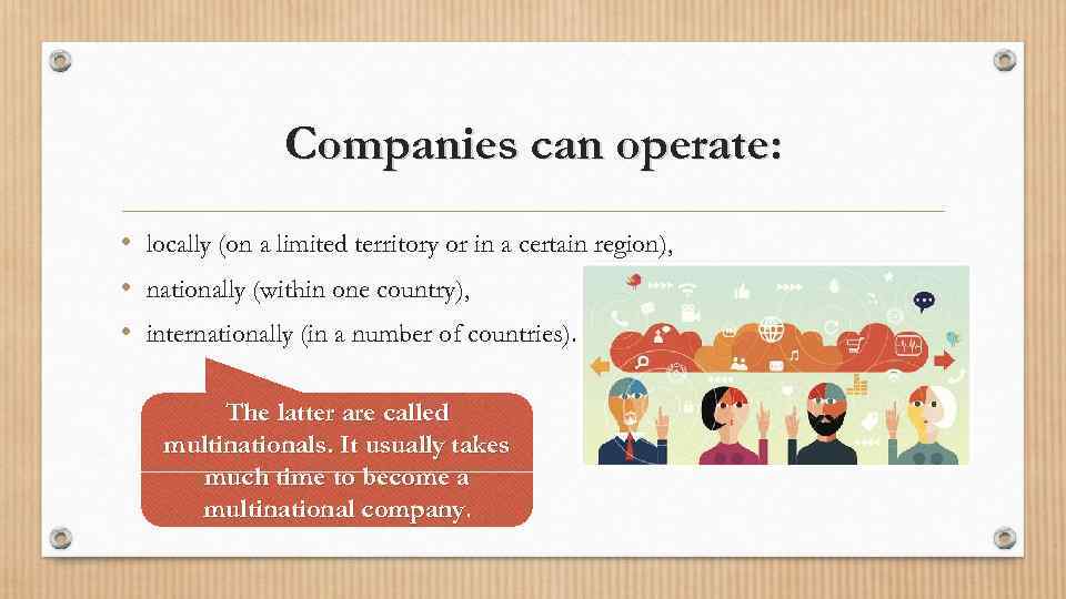 Companies can operate: • locally (on a limited territory or in a certain region),