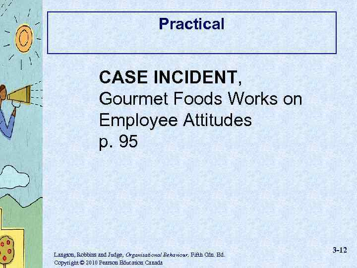 Practical CASE INCIDENT, Gourmet Foods Works on Employee Attitudes p. 95 Langton, Robbins and