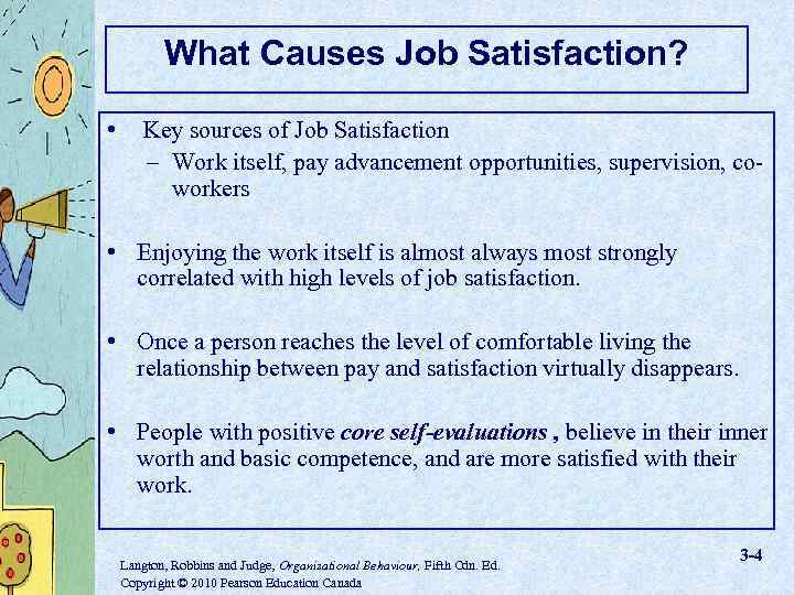 What Causes Job Satisfaction? • Key sources of Job Satisfaction – Work itself, pay