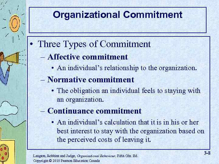Organizational Commitment • Three Types of Commitment – Affective commitment • An individual’s relationship