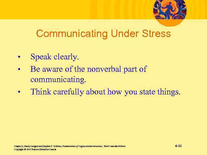 Communicating Under Stress • • • Speak clearly. Be aware of the nonverbal part