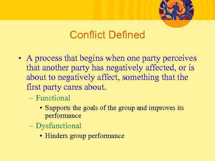 Conflict Defined • A process that begins when one party perceives that another party