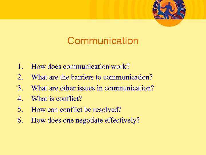 Communication 1. 2. 3. 4. 5. 6. How does communication work? What are the