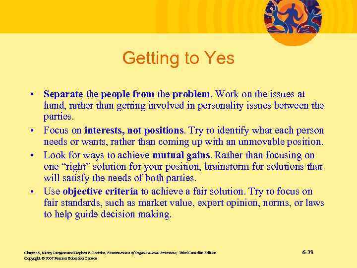 Getting to Yes • Separate the people from the problem. Work on the issues