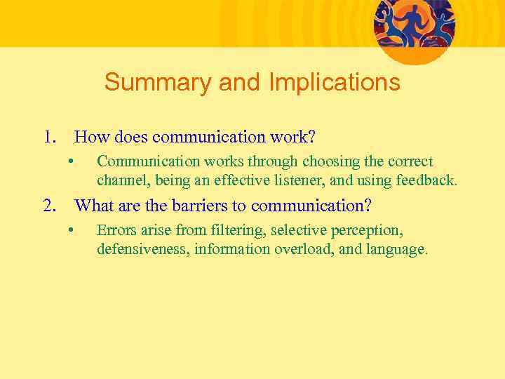 Summary and Implications 1. How does communication work? • Communication works through choosing the