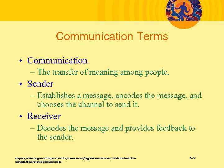 Communication Terms • Communication – The transfer of meaning among people. • Sender –
