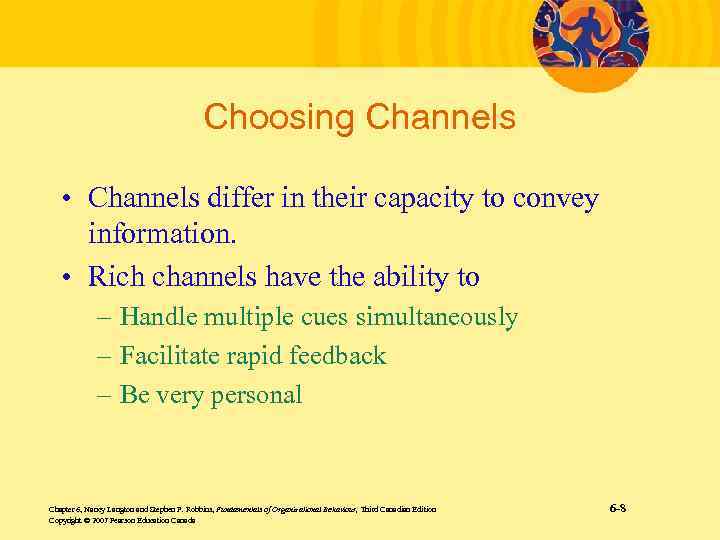 Choosing Channels • Channels differ in their capacity to convey information. • Rich channels