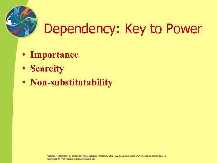 Dependency: Key to Power • Importance • Scarcity • Non-substitutability Chapter 7, Stephen P.