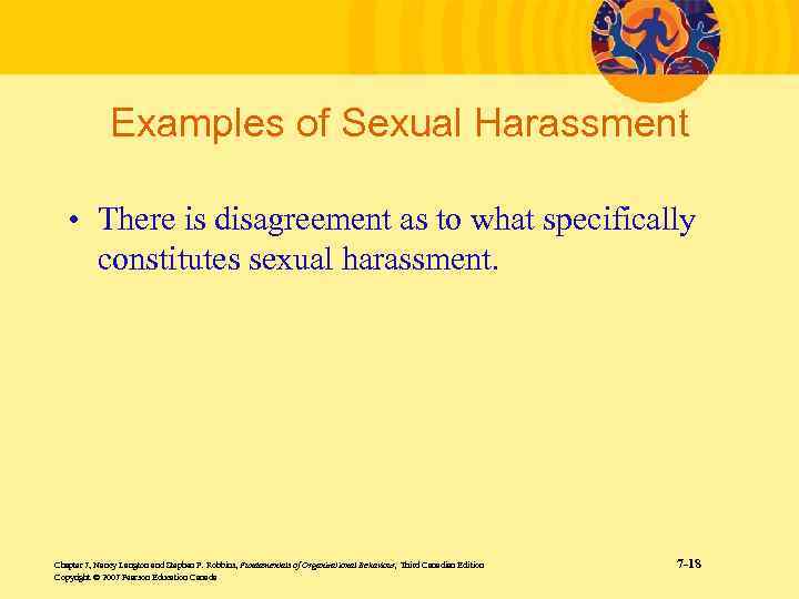 Examples of Sexual Harassment • There is disagreement as to what specifically constitutes sexual