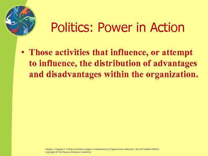 Politics: Power in Action • Those activities that influence, or attempt to influence, the