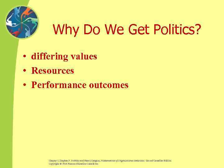Why Do We Get Politics? • differing values • Resources • Performance outcomes Chapter