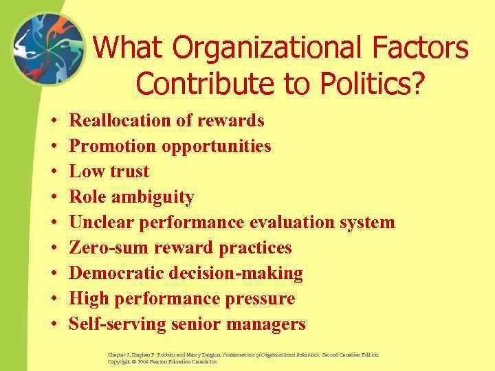 What Organizational Factors Contribute to Politics? • • • Reallocation of rewards Promotion opportunities