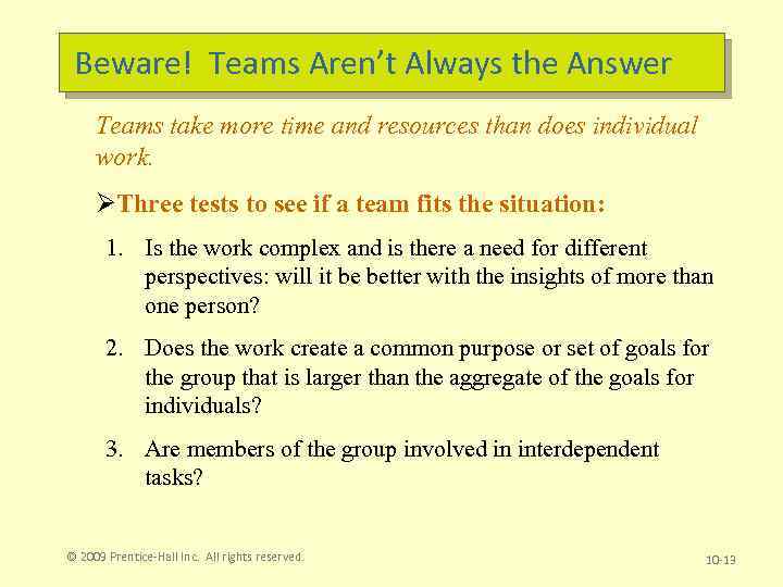 Beware! Teams Aren’t Always the Answer Teams take more time and resources than does