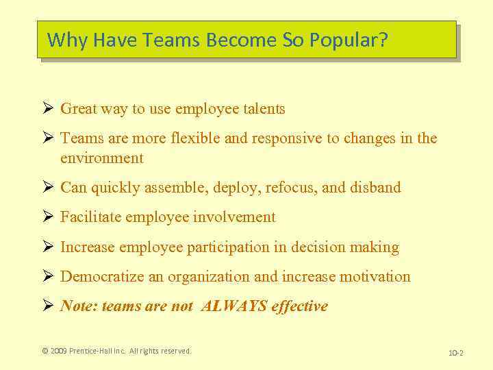 Why Have Teams Become So Popular? Ø Great way to use employee talents Ø