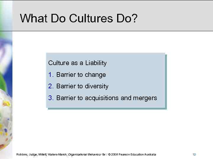 What Do Cultures Do? Culture as a Liability 1. Barrier to change 2. Barrier