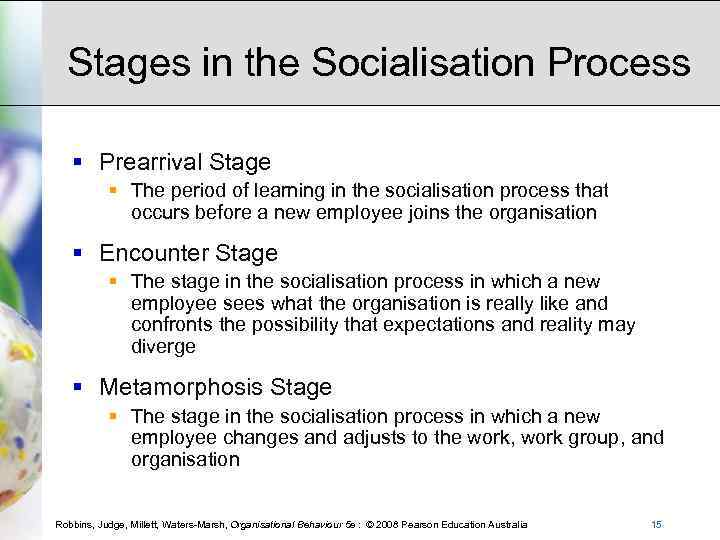 Stages in the Socialisation Process § Prearrival Stage § The period of learning in