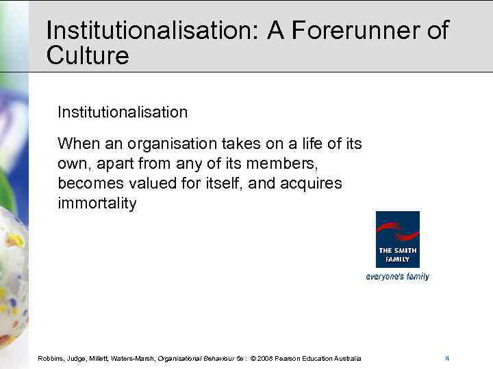 Institutionalisation: A Forerunner of Culture Institutionalisation When an organisation takes on a life of
