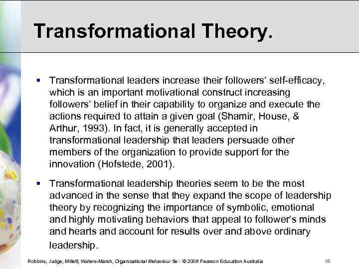 Transformational Theory. § Transformational leaders increase their followers’ self-efficacy, which is an important motivational