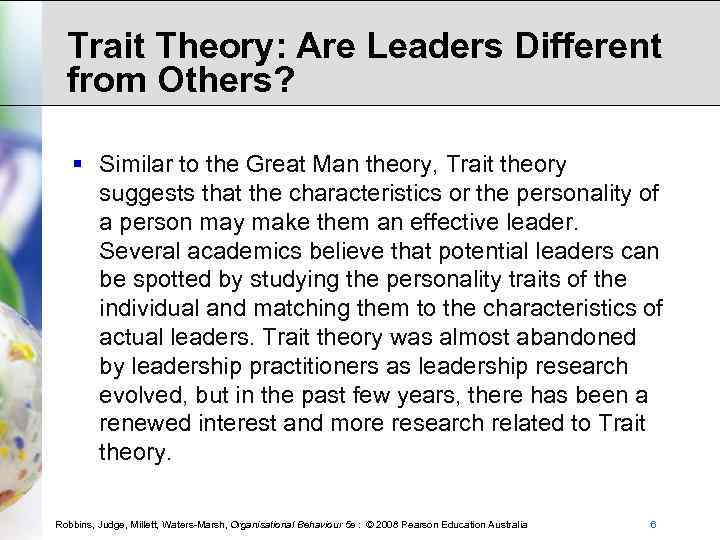 Trait Theory: Are Leaders Different from Others? § Similar to the Great Man theory,
