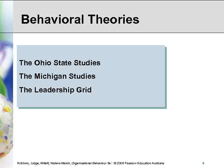 Behavioral Theories The Ohio State Studies The Michigan Studies The Leadership Grid Robbins, Judge,