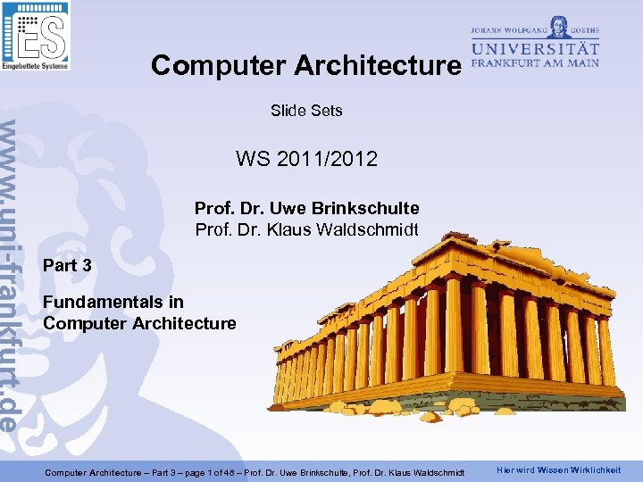 Computer Architecture Slide Sets WS 2011/2012 Prof. Dr. Uwe Brinkschulte Prof. Dr. Klaus Waldschmidt