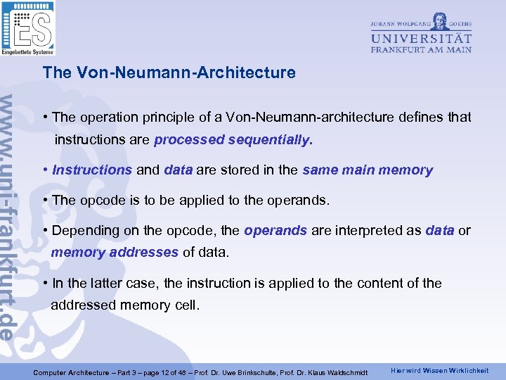 The Von-Neumann-Architecture • The operation principle of a Von-Neumann-architecture defines that instructions are processed