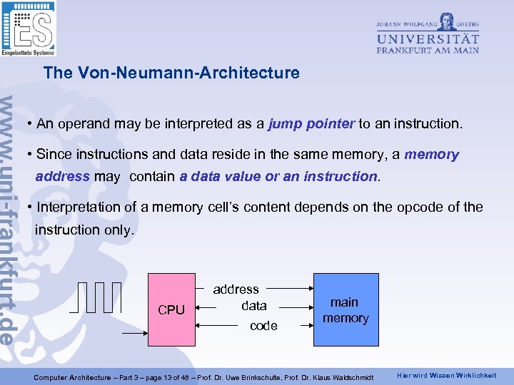 The Von-Neumann-Architecture • An operand may be interpreted as a jump pointer to an