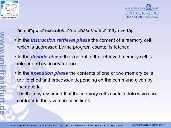 The computer executes three phases which may overlap: • In the instruction retrieval phase