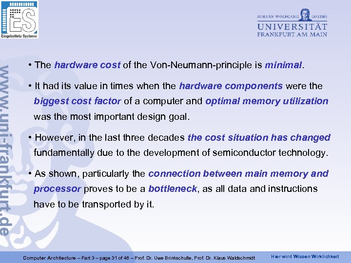  • The hardware cost of the Von-Neumann-principle is minimal. • It had its