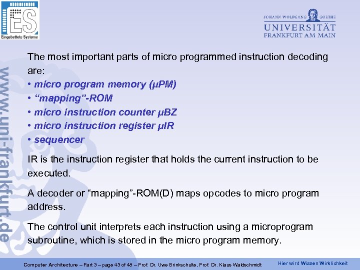 The most important parts of micro programmed instruction decoding are: • micro program memory