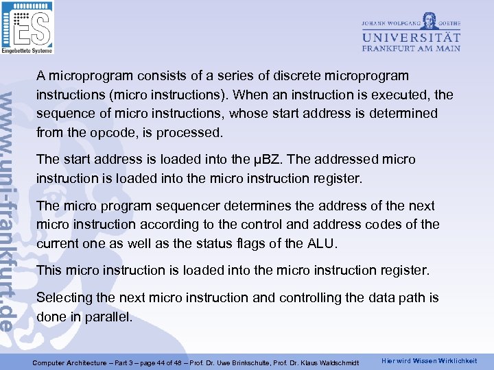 A microprogram consists of a series of discrete microprogram instructions (micro instructions). When an