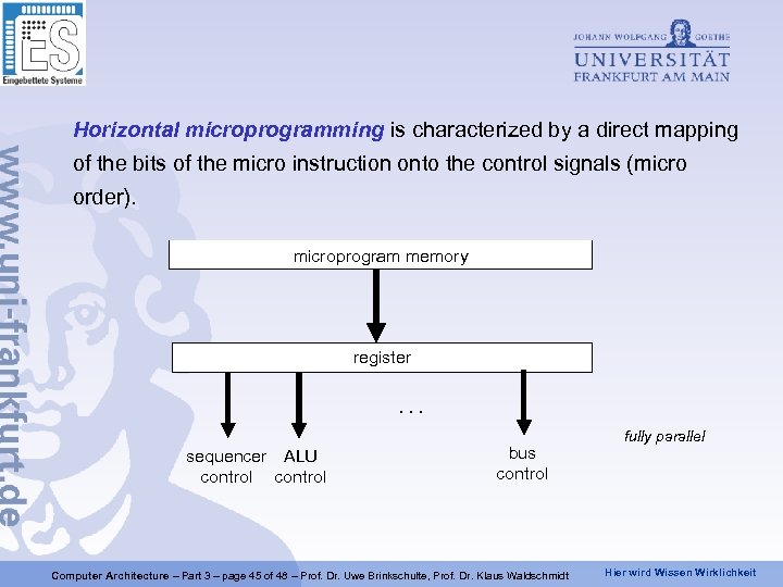 Horizontal microprogramming is characterized by a direct mapping of the bits of the micro