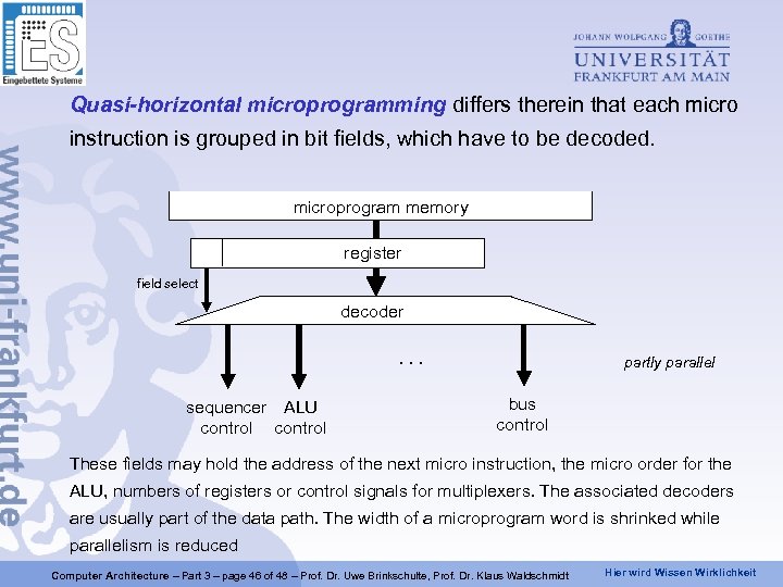 Quasi-horizontal microprogramming differs therein that each micro instruction is grouped in bit fields, which