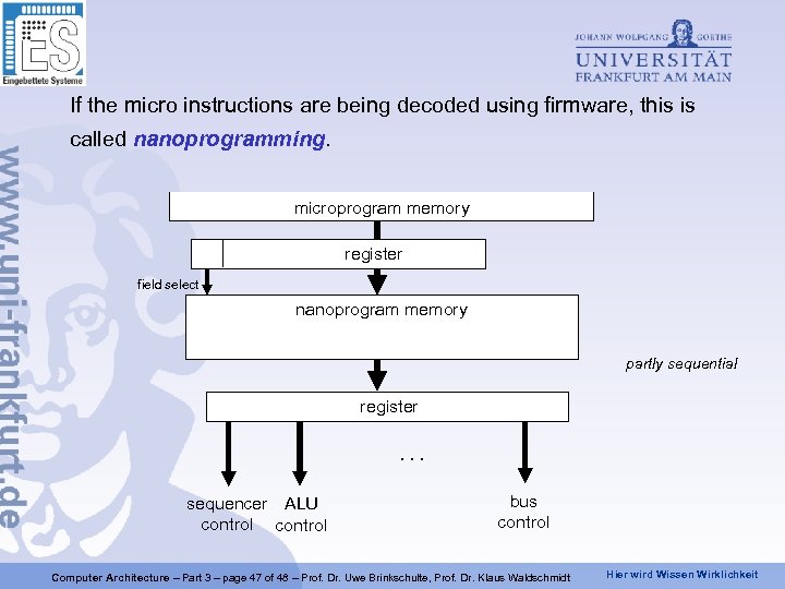 If the micro instructions are being decoded using firmware, this is called nanoprogramming. microprogram