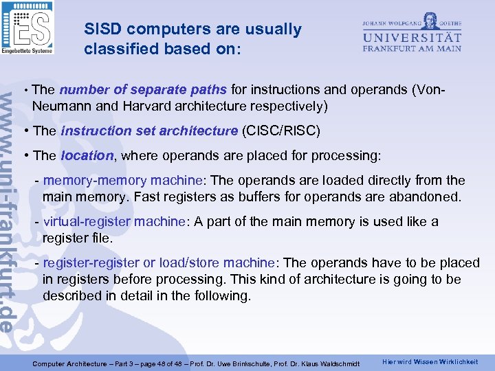 SISD computers are usually classified based on: • The number of separate paths for