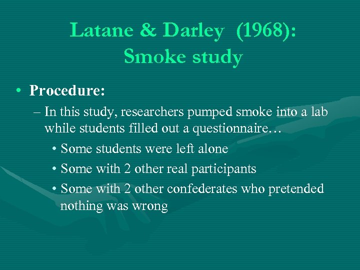 Latane & Darley (1968): Smoke study • Procedure: – In this study, researchers pumped
