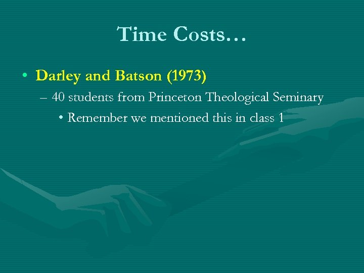 Time Costs… • Darley and Batson (1973) – 40 students from Princeton Theological Seminary