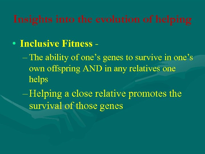 Insights into the evolution of helping • Inclusive Fitness – The ability of one’s
