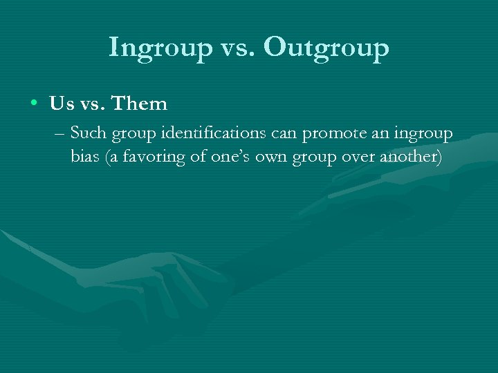 Ingroup vs. Outgroup • Us vs. Them – Such group identifications can promote an