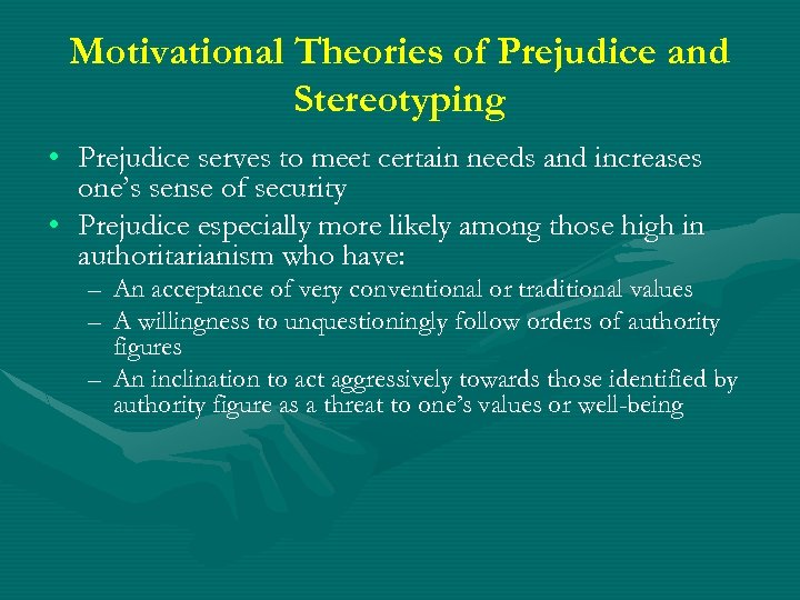 Motivational Theories of Prejudice and Stereotyping • Prejudice serves to meet certain needs and