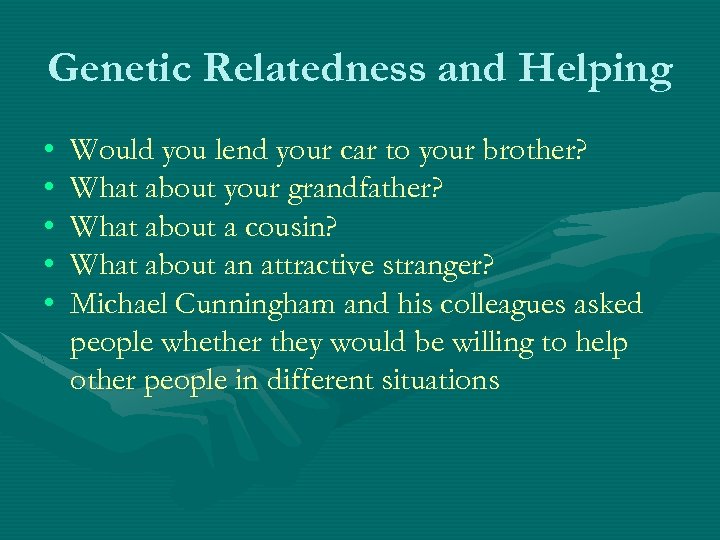 Genetic Relatedness and Helping • • • Would you lend your car to your