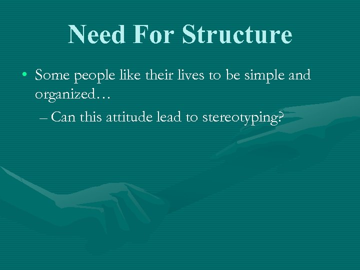 Need For Structure • Some people like their lives to be simple and organized…