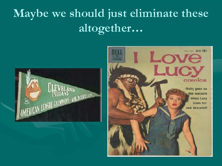 Maybe we should just eliminate these altogether… 