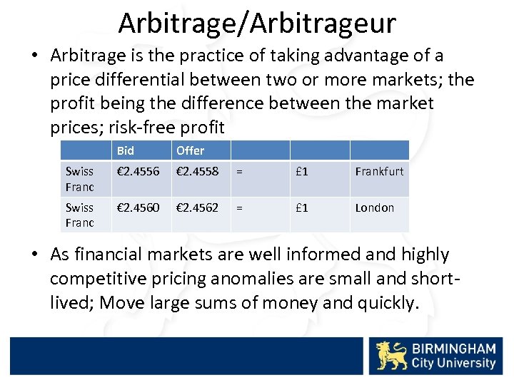 Arbitrage/Arbitrageur • Arbitrage is the practice of taking advantage of a price differential between