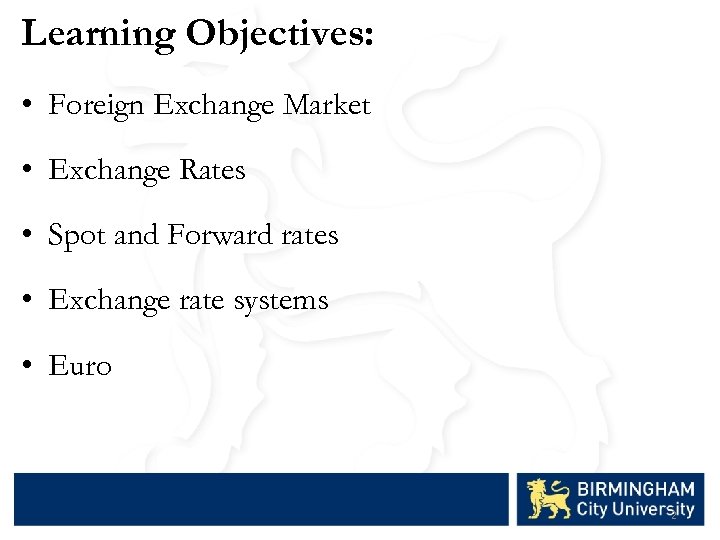 Learning Objectives: • Foreign Exchange Market • Exchange Rates • Spot and Forward rates