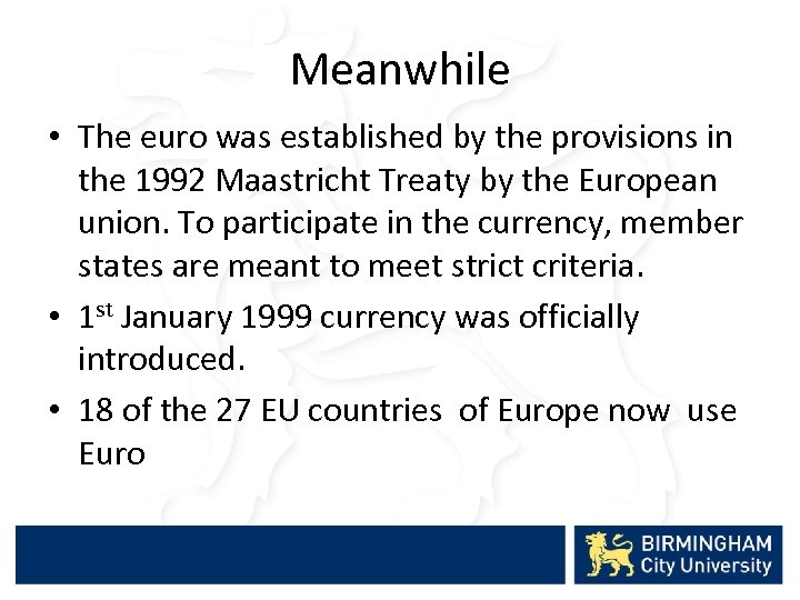 Meanwhile • The euro was established by the provisions in the 1992 Maastricht Treaty