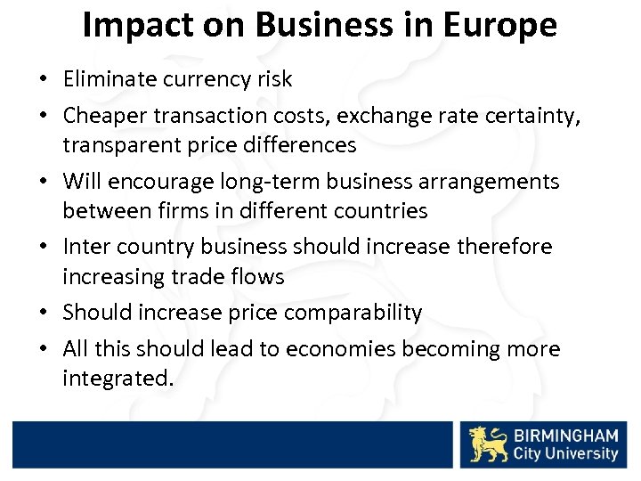 Impact on Business in Europe • Eliminate currency risk • Cheaper transaction costs, exchange