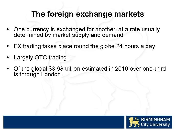 The foreign exchange markets • One currency is exchanged for another, at a rate