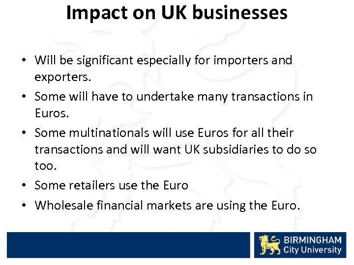 Impact on UK businesses • Will be significant especially for importers and exporters. •