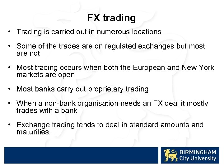 FX trading • Trading is carried out in numerous locations • Some of the